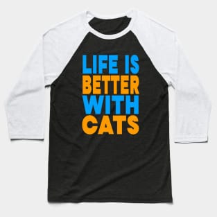 Life is better with cats Baseball T-Shirt